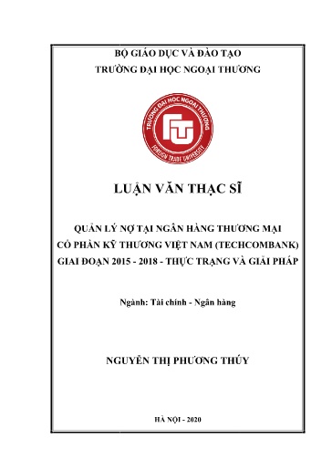 Luận văn Quản lý nợ tại ngân hàng Thương mại Cổ phần Kỹ thương Việt Nam (Techcombank) giai đoạn 2015-2018. Thực trạng và giải pháp