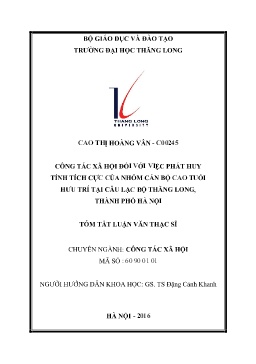 Tóm tắt Luận văn Công tác xã hội đối với việc phát huy tính tích cực của nhóm cán bộ cao tuổi hưu trí tại câu lạc bộ Thăng Long, Thành phố Hà Nội